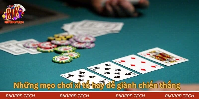 Những mẹo chơi xì tố hay dễ giành chiến thắng Những mẹo chơi xì tố hay dễ giành chiến thắng