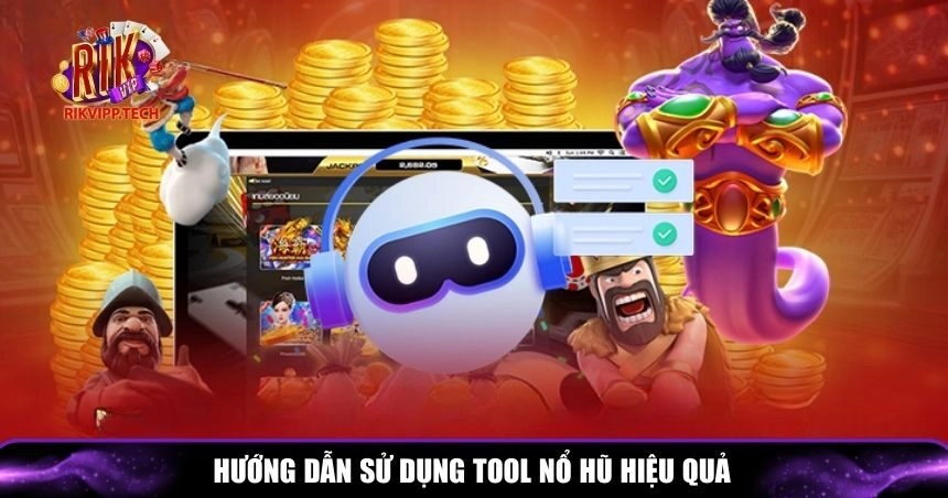 Sử dụng tool nổ hũ hiệu quả và hợp lý